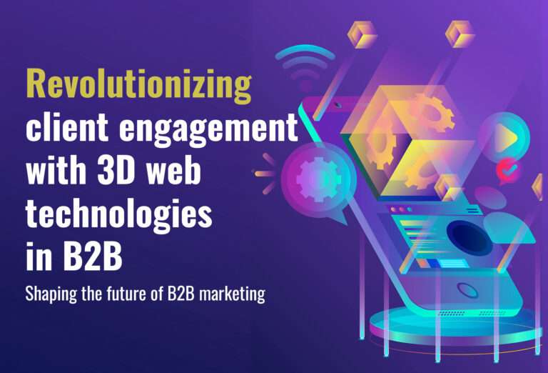 REVOLUTIONIZING CLIENT ENGAGEMENT WITH 3D WEB TECHNOLOGIES IN B2B